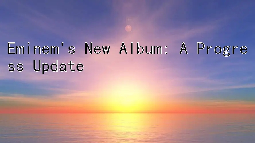 Eminem's New Album: A Progress Update